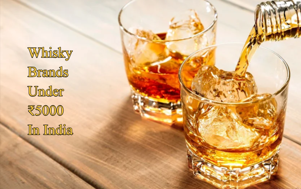Whisky Brands Under ₹5000 in India